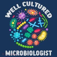 Well Cultured Microbiologist Science Microbiology Scientist T-Shirt