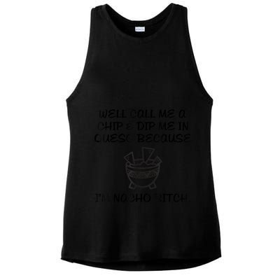 Well Call Me A Chip & Dip Me In Queso Because I'm Nacho Bitc Ladies PosiCharge Tri-Blend Wicking Tank