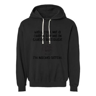 Well Call Me A Chip & Dip Me In Queso Because I'm Nacho Bitc Garment-Dyed Fleece Hoodie