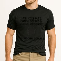 Well Call Me A Chip & Dip Me In Queso Because I'm Nacho Bitc Performance Shirt
