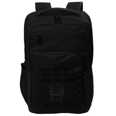Well Call Me A Chip & Dip Me In Queso Because I'm Nacho Bitc Impact Tech Backpack