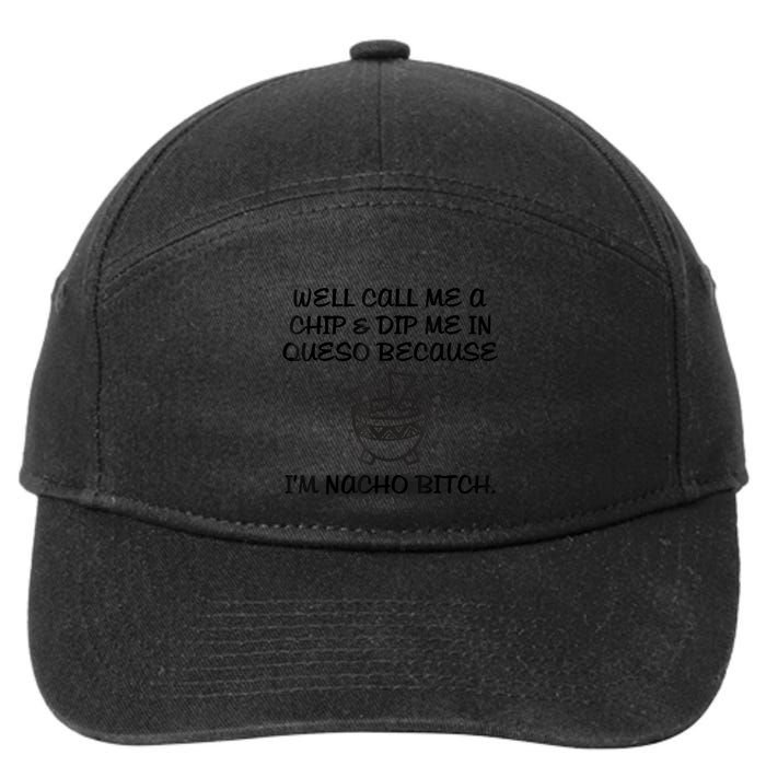 Well Call Me A Chip & Dip Me In Queso Because I'm Nacho Bitc 7-Panel Snapback Hat
