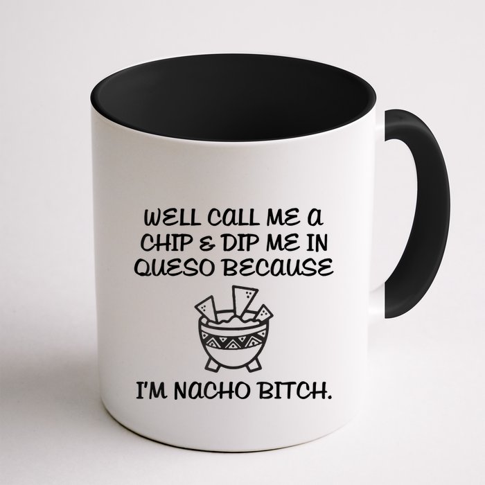 Well Call Me A Chip & Dip Me In Queso Because I'm Nacho Bitc Mug