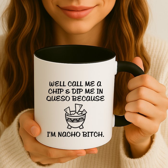 Well Call Me A Chip & Dip Me In Queso Because I'm Nacho Bitc Mug