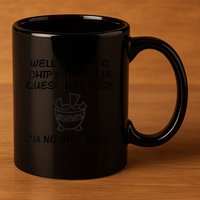 Well Call Me A Chip & Dip Me In Queso Because I'm Nacho Bitc 11oz C Handle Ceramic Mug