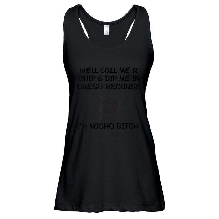 Well Call Me A Chip & Dip Me In Queso Because I'm Nacho Bitc Ladies Essential Flowy Tank
