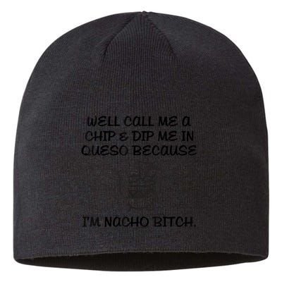 Well Call Me A Chip & Dip Me In Queso Because I'm Nacho Bitc Sustainable Beanie