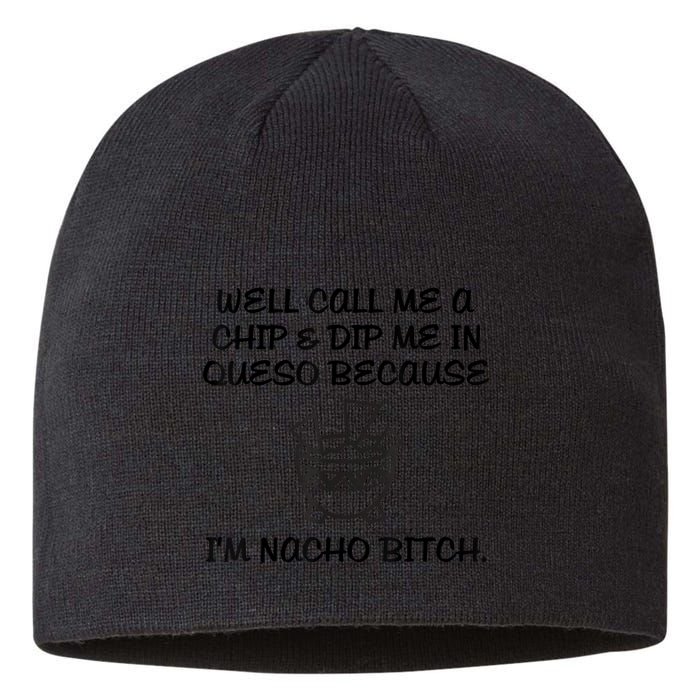 Well Call Me A Chip & Dip Me In Queso Because I'm Nacho Bitc Sustainable Beanie
