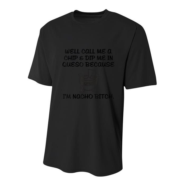 Well Call Me A Chip & Dip Me In Queso Because I'm Nacho Bitc Youth Performance Sprint T-Shirt