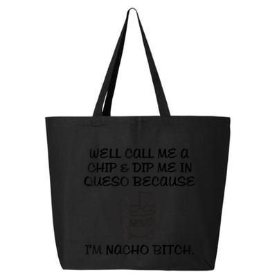 Well Call Me A Chip & Dip Me In Queso Because I'm Nacho Bitc 25L Jumbo Tote