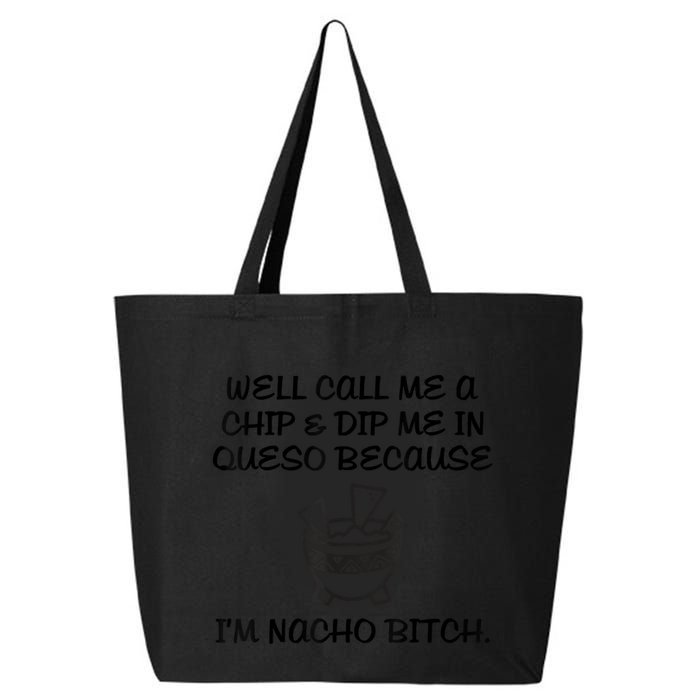 Well Call Me A Chip & Dip Me In Queso Because I'm Nacho Bitc 25L Jumbo Tote
