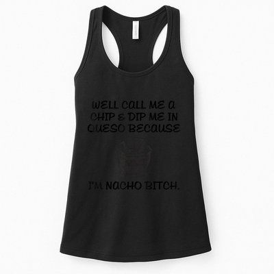 Well Call Me A Chip & Dip Me In Queso Because I'm Nacho Bitc Womens Tank Top