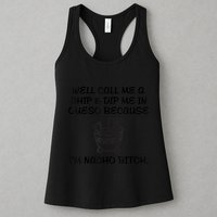 Well Call Me A Chip & Dip Me In Queso Because I'm Nacho Bitc Womens Tank Top