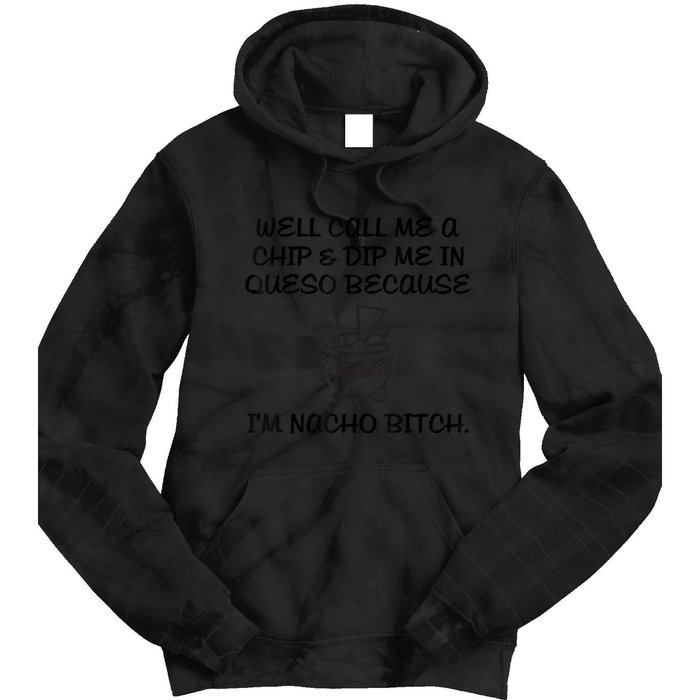 Well Call Me A Chip & Dip Me In Queso Because I'm Nacho Bitc Tie Dye Hoodie