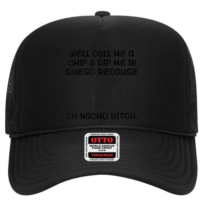 Well Call Me A Chip & Dip Me In Queso Because I'm Nacho Bitc Trucker Hat