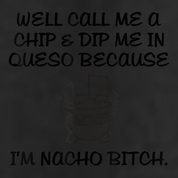 Well Call Me A Chip & Dip Me In Queso Because I'm Nacho Bitc Trucker Hat