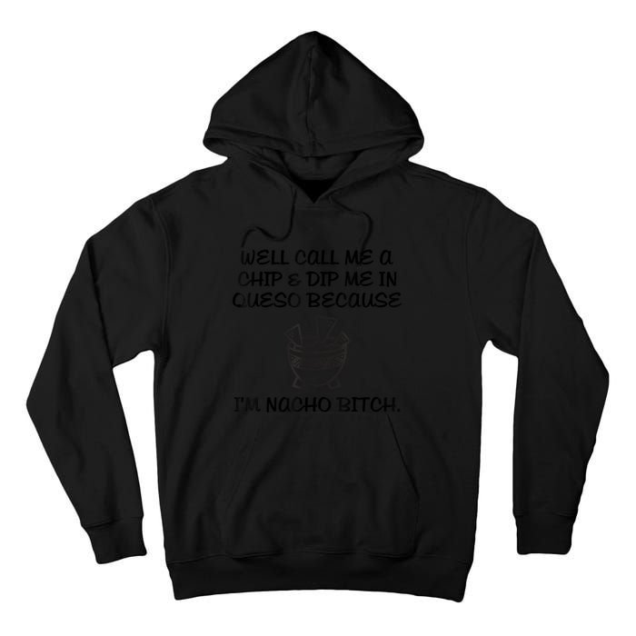Well Call Me A Chip & Dip Me In Queso Because I'm Nacho Bitc Tall Hoodie