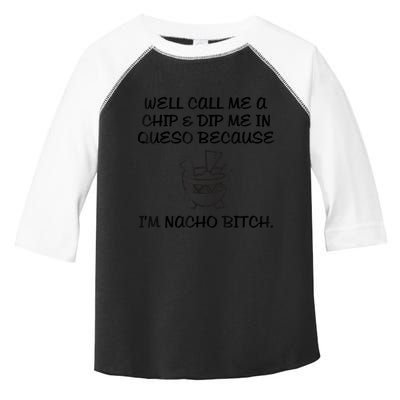 Well Call Me A Chip & Dip Me In Queso Because I'm Nacho Bitc Toddler Fine Jersey T-Shirt