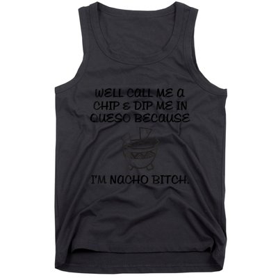 Well Call Me A Chip & Dip Me In Queso Because I'm Nacho Bitc Tank Top