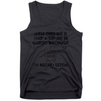 Well Call Me A Chip & Dip Me In Queso Because I'm Nacho Bitc Tank Top