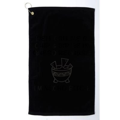 Well Call Me A Chip & Dip Me In Queso Because I'm Nacho Bitc Golf Towel