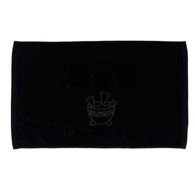 Well Call Me A Chip & Dip Me In Queso Because I'm Nacho Bitc Microfiber Hand Towel