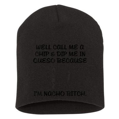 Well Call Me A Chip & Dip Me In Queso Because I'm Nacho Bitc Short Acrylic Beanie