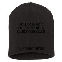 Well Call Me A Chip & Dip Me In Queso Because I'm Nacho Bitc Short Acrylic Beanie