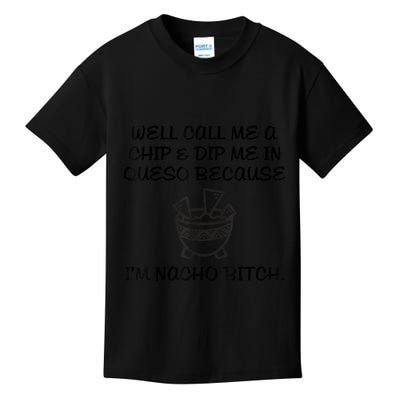 Well Call Me A Chip & Dip Me In Queso Because I'm Nacho Bitc Kids T-Shirt