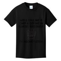 Well Call Me A Chip & Dip Me In Queso Because I'm Nacho Bitc Kids T-Shirt