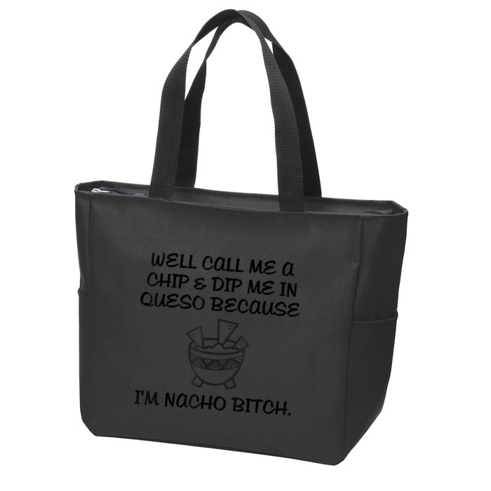 Well Call Me A Chip & Dip Me In Queso Because I'm Nacho Bitc Zip Tote Bag