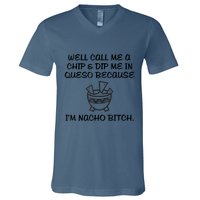 Well Call Me A Chip & Dip Me In Queso Because I'm Nacho Bitc V-Neck T-Shirt