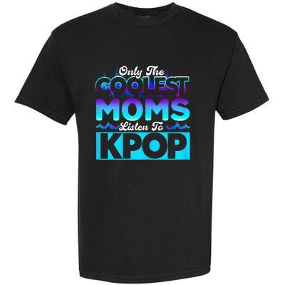 Womens Coolest Moms Listen To Kpop Kpop Merch Garment-Dyed Heavyweight T-Shirt