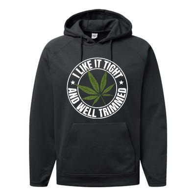 Weed Cannabis Medical Marijuana I Like It Tight And Trimmed Performance Fleece Hoodie