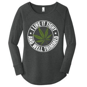 Weed Cannabis Medical Marijuana I Like It Tight And Trimmed Women's Perfect Tri Tunic Long Sleeve Shirt