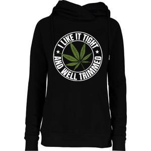 Weed Cannabis Medical Marijuana I Like It Tight And Trimmed Womens Funnel Neck Pullover Hood