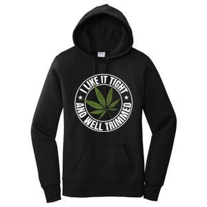 Weed Cannabis Medical Marijuana I Like It Tight And Trimmed Women's Pullover Hoodie