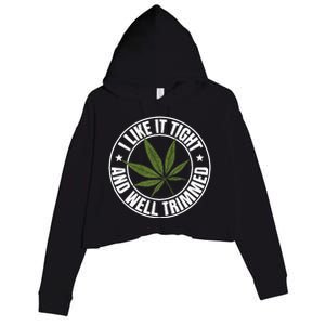 Weed Cannabis Medical Marijuana I Like It Tight And Trimmed Crop Fleece Hoodie