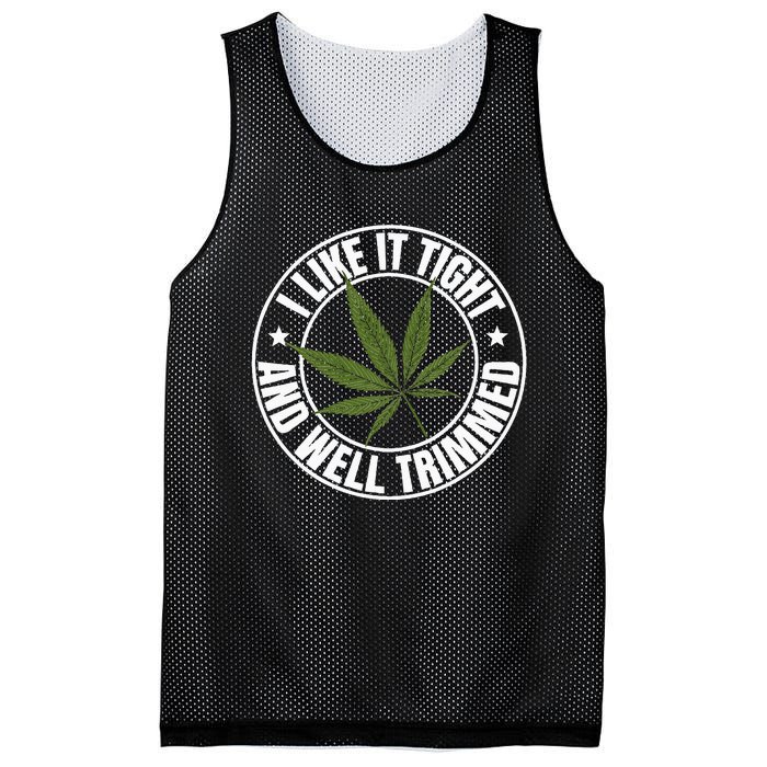 Weed Cannabis Medical Marijuana I Like It Tight And Trimmed Mesh Reversible Basketball Jersey Tank