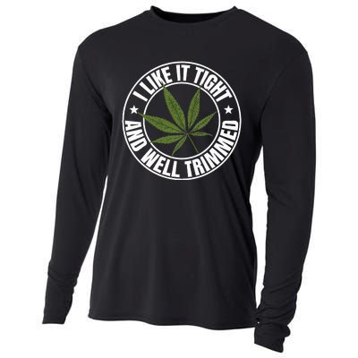 Weed Cannabis Medical Marijuana I Like It Tight And Trimmed Cooling Performance Long Sleeve Crew