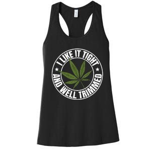 Weed Cannabis Medical Marijuana I Like It Tight And Trimmed Women's Racerback Tank