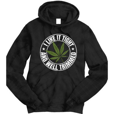 Weed Cannabis Medical Marijuana I Like It Tight And Trimmed Tie Dye Hoodie