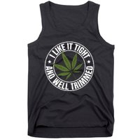 Weed Cannabis Medical Marijuana I Like It Tight And Trimmed Tank Top