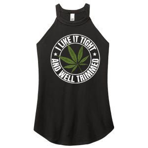 Weed Cannabis Medical Marijuana I Like It Tight And Trimmed Women's Perfect Tri Rocker Tank