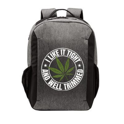 Weed Cannabis Medical Marijuana I Like It Tight And Trimmed Vector Backpack