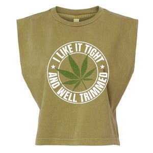 Weed Cannabis Medical Marijuana I Like It Tight And Trimmed Garment-Dyed Women's Muscle Tee