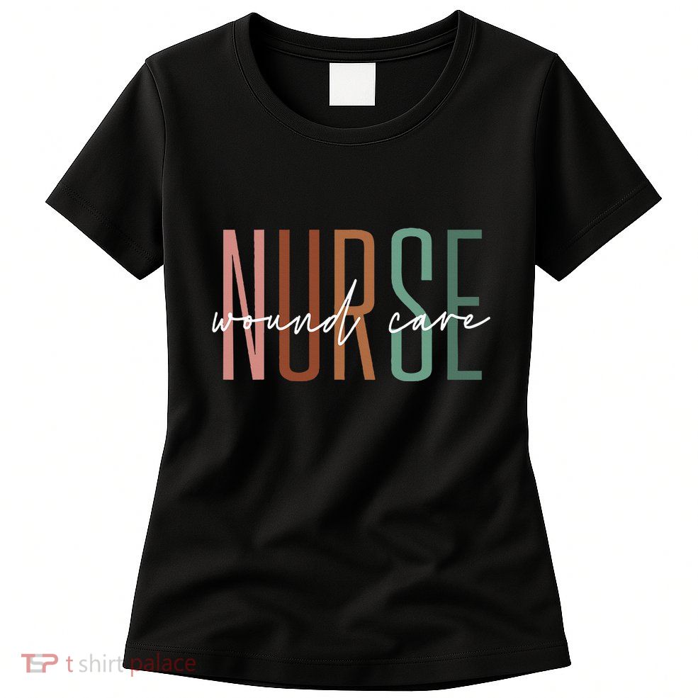 Wound Care Nurse Nursing Wound Ostomy Nurse Appreciation Womens T-Shirt
