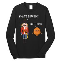 Whats Crackin Nut Thing Funny Nutcracker Christmas Long Sleeve Shirt