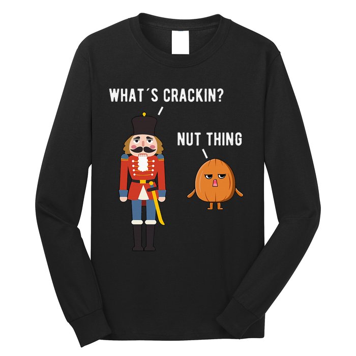 Whats Crackin Nut Thing Funny Nutcracker Christmas Long Sleeve Shirt