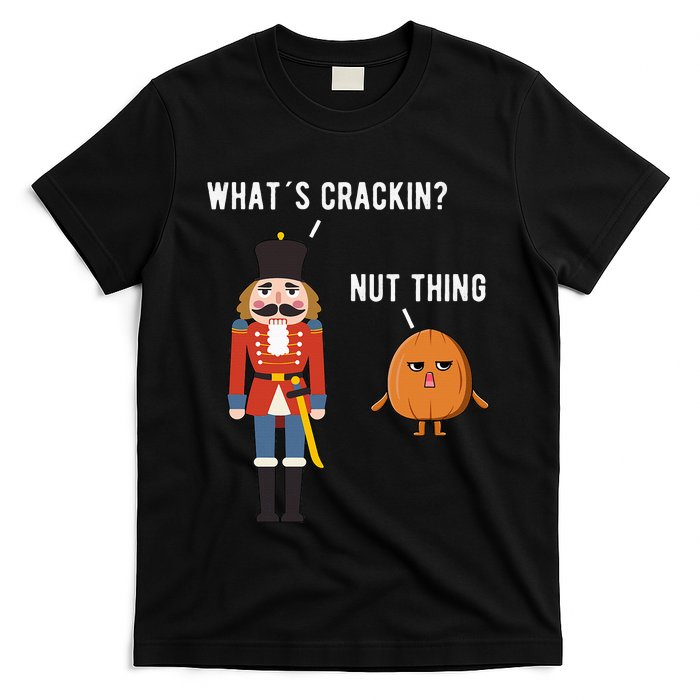 Whats Crackin Nut Thing Funny Nutcracker Christmas T-Shirt